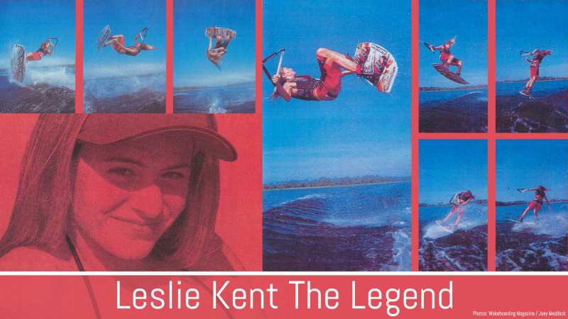Leslie Kent is a legend in the wakeboarding world